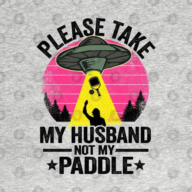 Please Take My Husband Not My Paddle Funny Pickleball by Kuehni